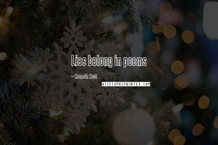 Kenneth Koch Quotes: Lies belong in poems