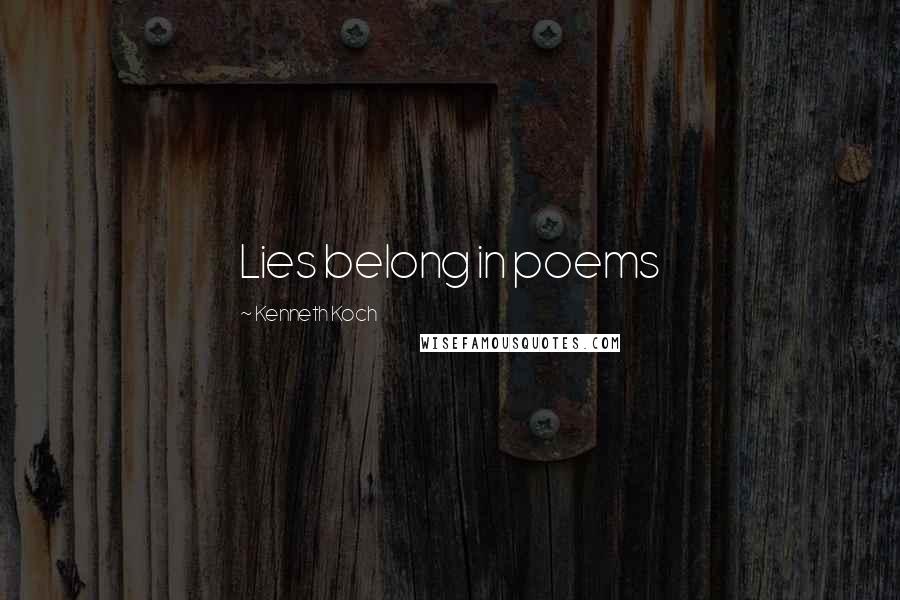 Kenneth Koch Quotes: Lies belong in poems