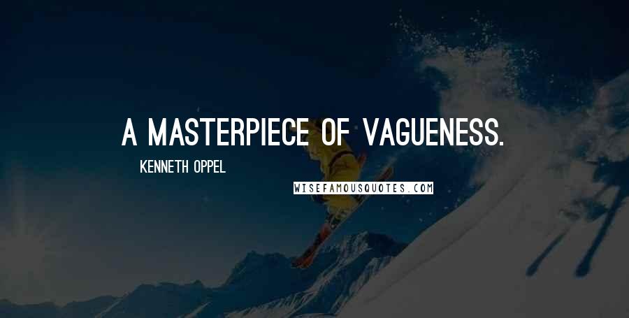 Kenneth Oppel Quotes: A masterpiece of vagueness.