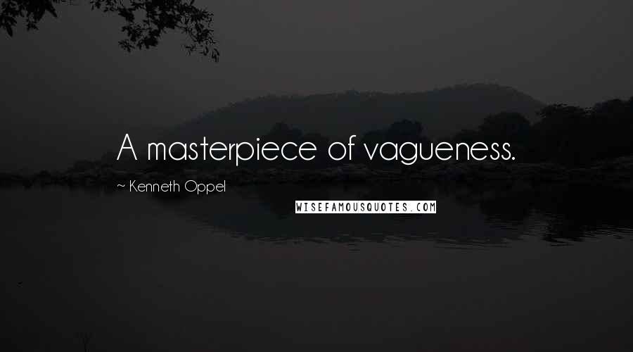 Kenneth Oppel Quotes: A masterpiece of vagueness.