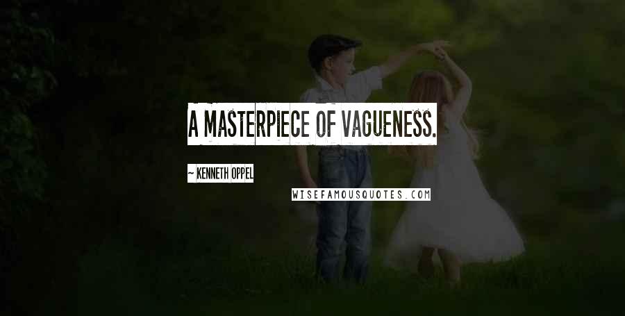 Kenneth Oppel Quotes: A masterpiece of vagueness.