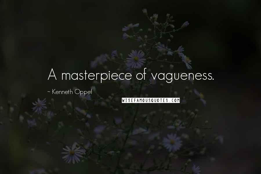 Kenneth Oppel Quotes: A masterpiece of vagueness.