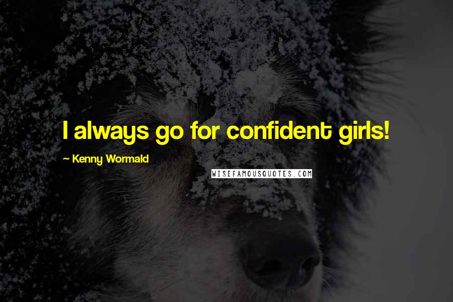 Kenny Wormald Quotes: I always go for confident girls!