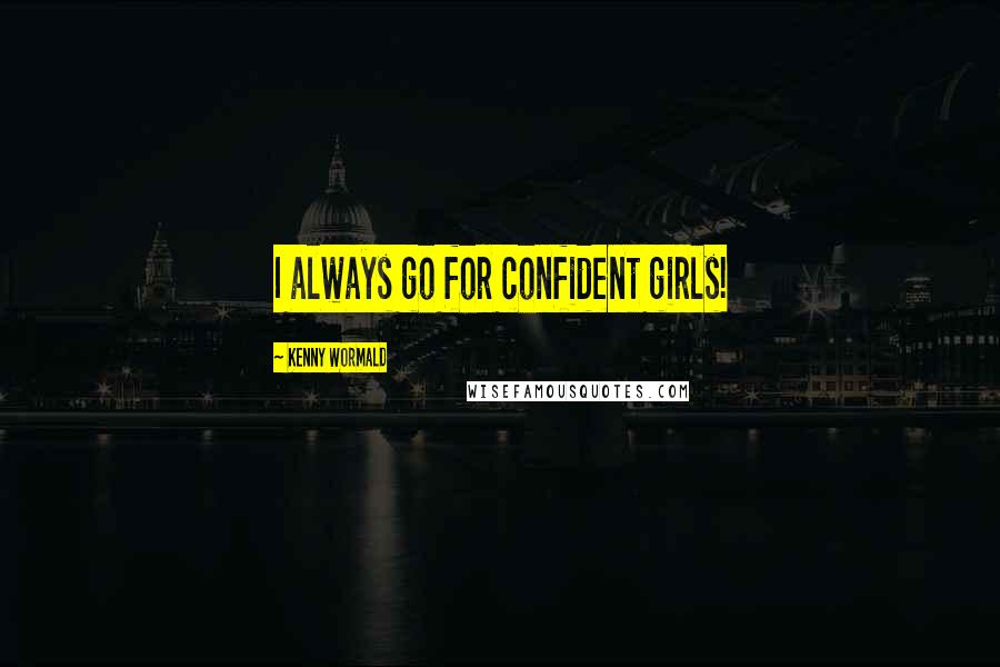 Kenny Wormald Quotes: I always go for confident girls!