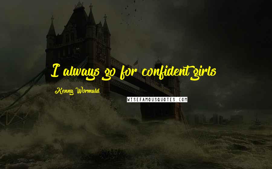 Kenny Wormald Quotes: I always go for confident girls!