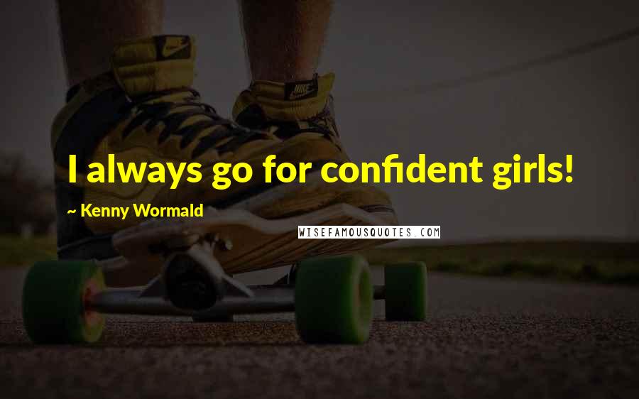 Kenny Wormald Quotes: I always go for confident girls!