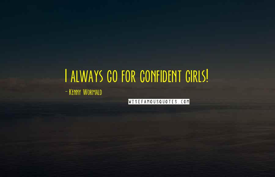 Kenny Wormald Quotes: I always go for confident girls!