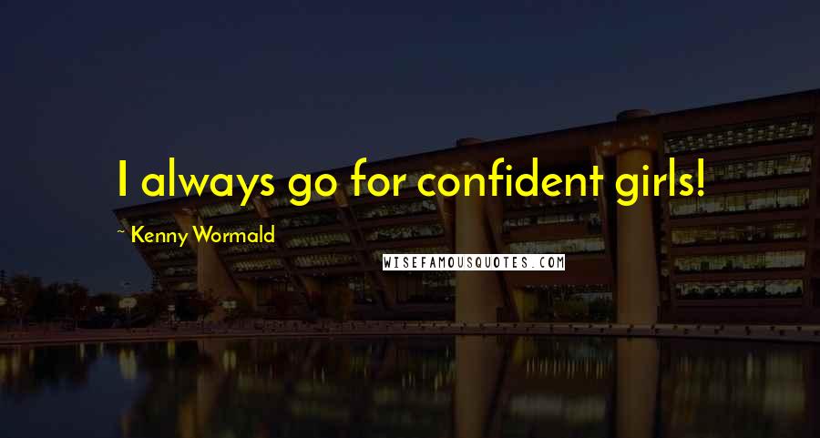 Kenny Wormald Quotes: I always go for confident girls!