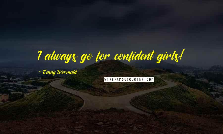 Kenny Wormald Quotes: I always go for confident girls!