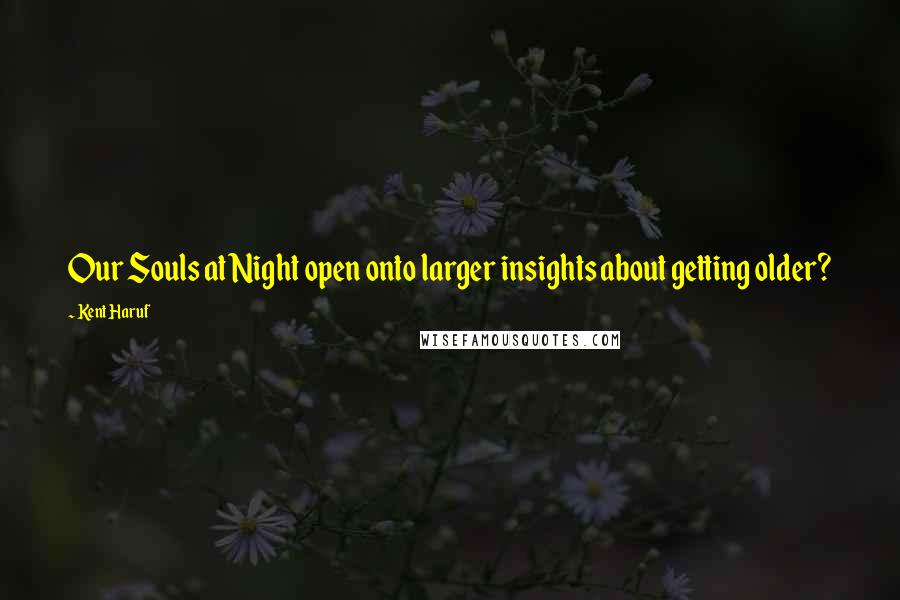 Kent Haruf Quotes: Our Souls at Night open onto larger insights about getting older?