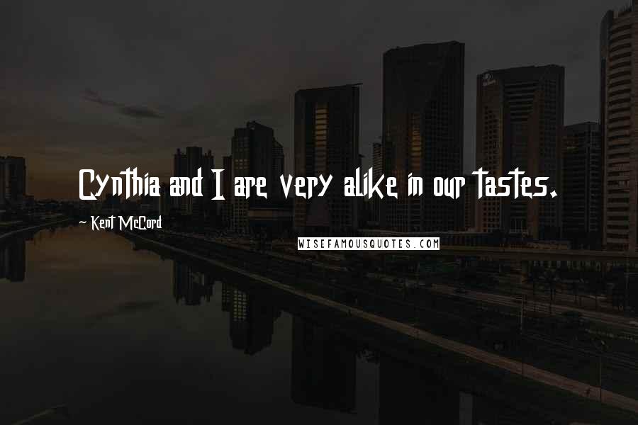 Kent McCord Quotes: Cynthia and I are very alike in our tastes.
