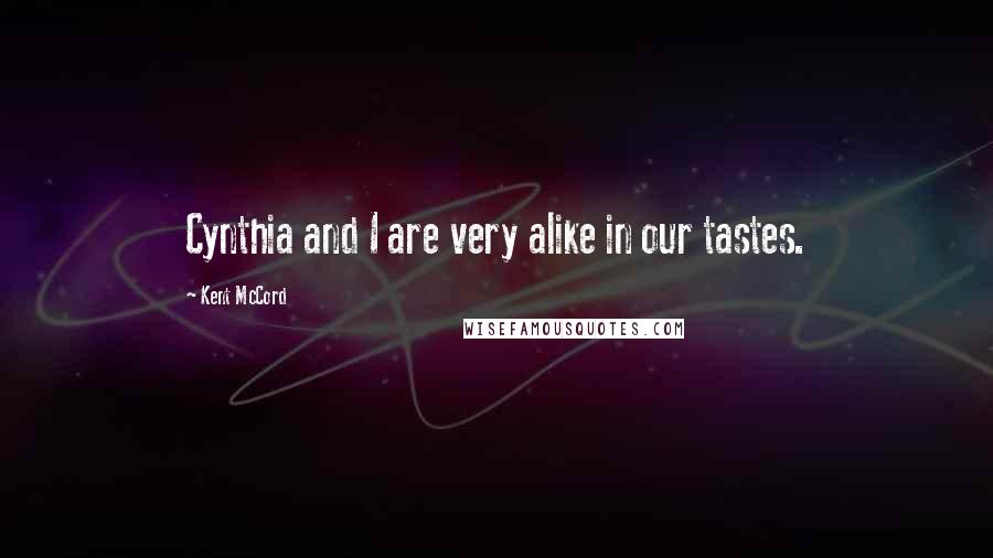 Kent McCord Quotes: Cynthia and I are very alike in our tastes.