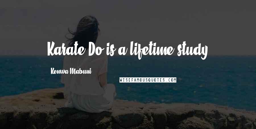 Kenwa Mabuni Quotes: Karate-Do is a lifetime study