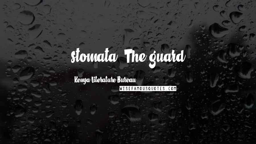 Kenya Literature Bureau Quotes: stomata. The guard