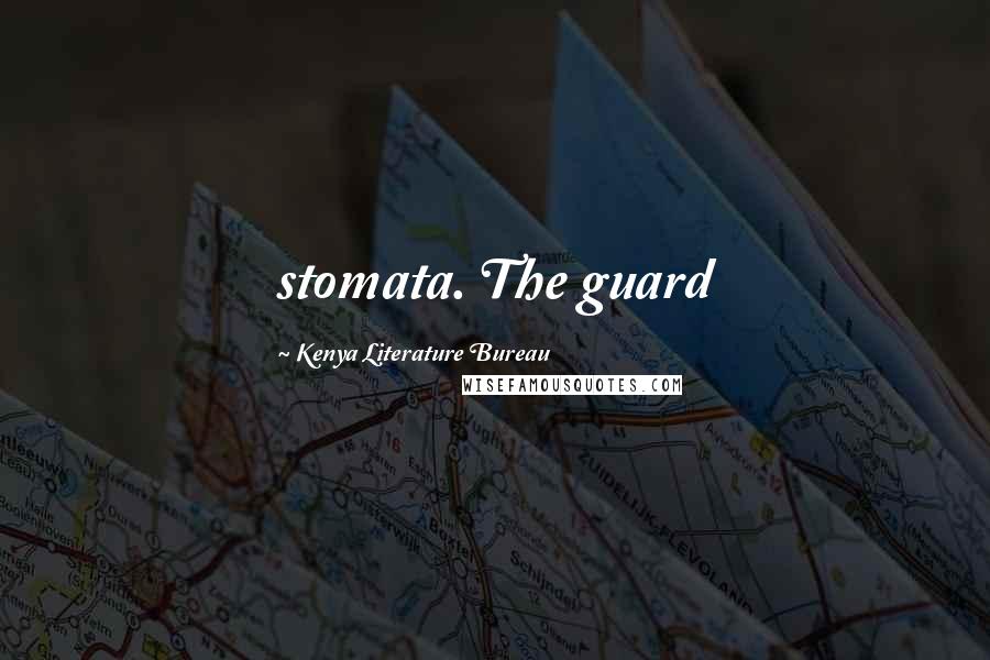 Kenya Literature Bureau Quotes: stomata. The guard