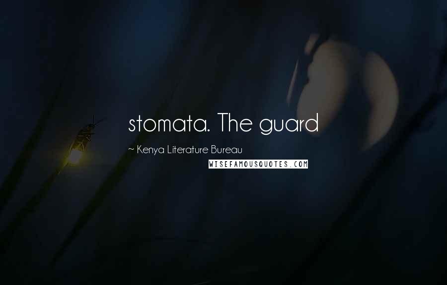 Kenya Literature Bureau Quotes: stomata. The guard