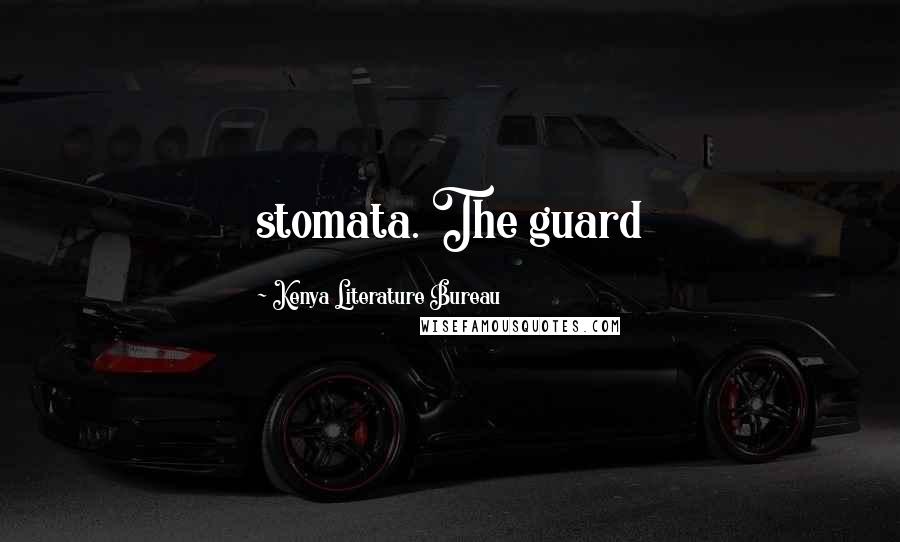 Kenya Literature Bureau Quotes: stomata. The guard