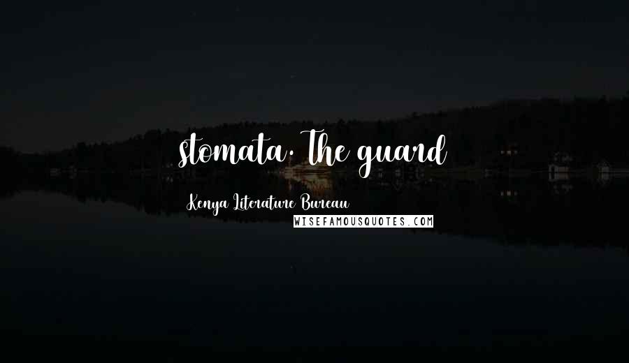 Kenya Literature Bureau Quotes: stomata. The guard