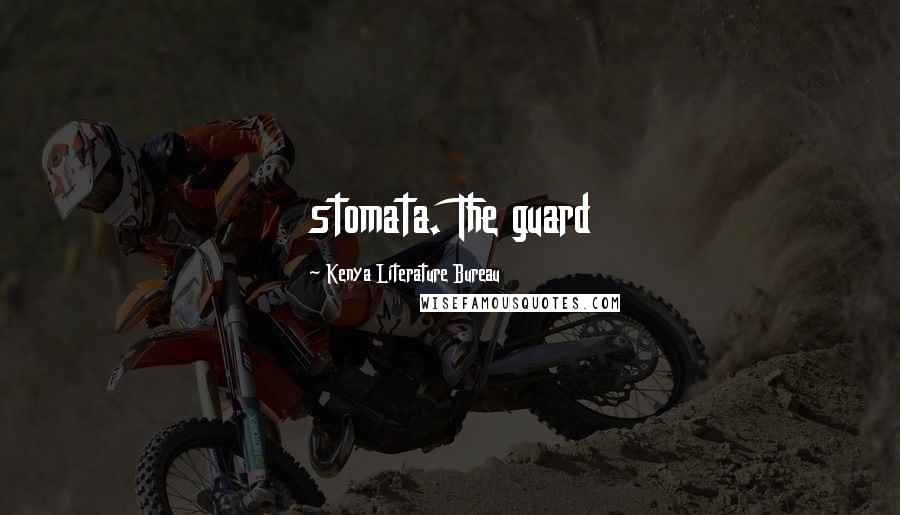 Kenya Literature Bureau Quotes: stomata. The guard