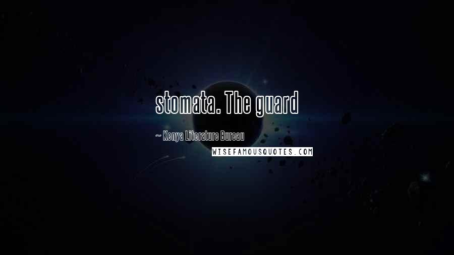 Kenya Literature Bureau Quotes: stomata. The guard