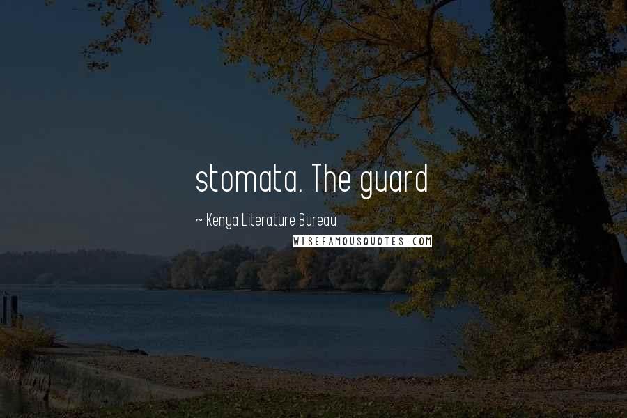 Kenya Literature Bureau Quotes: stomata. The guard