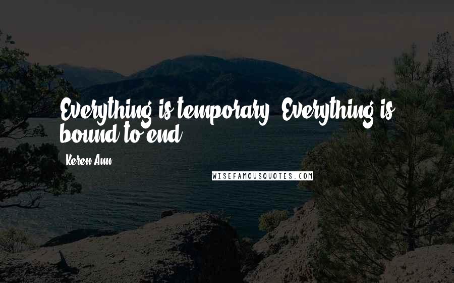 Keren Ann Quotes: Everything is temporary. Everything is bound to end.