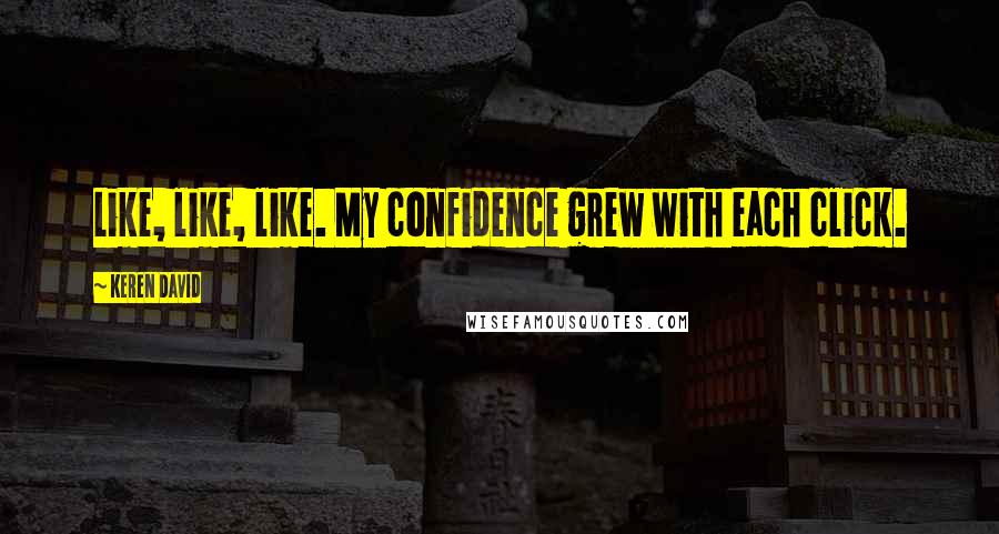 Keren David Quotes: Like, like, like. My confidence grew with each click.