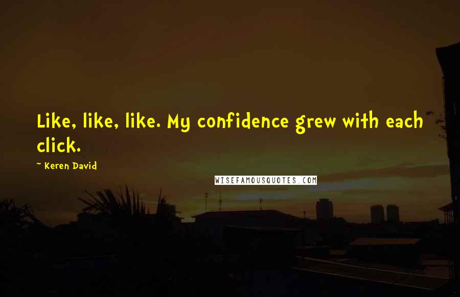 Keren David Quotes: Like, like, like. My confidence grew with each click.