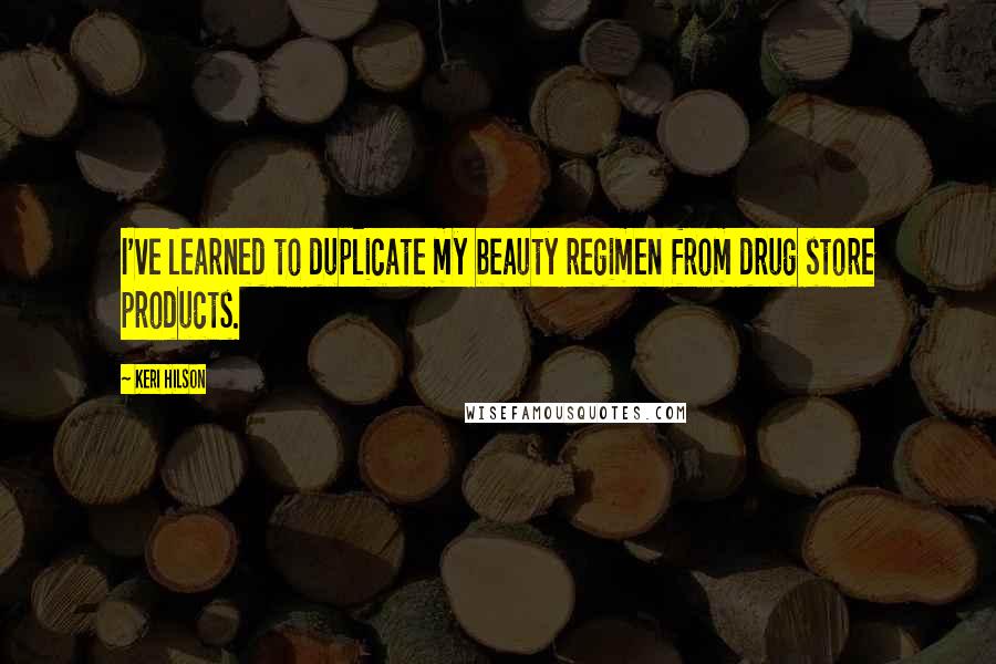 Keri Hilson Quotes: I've learned to duplicate my beauty regimen from drug store products.