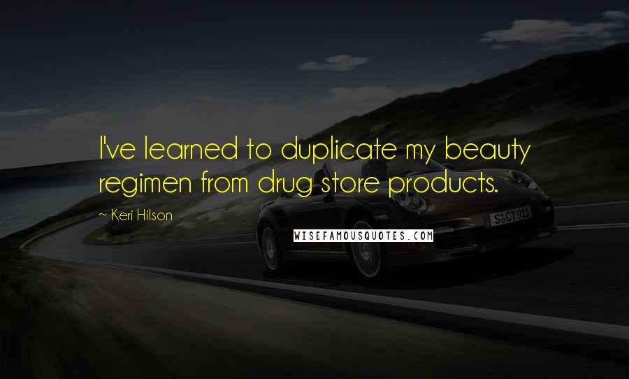 Keri Hilson Quotes: I've learned to duplicate my beauty regimen from drug store products.