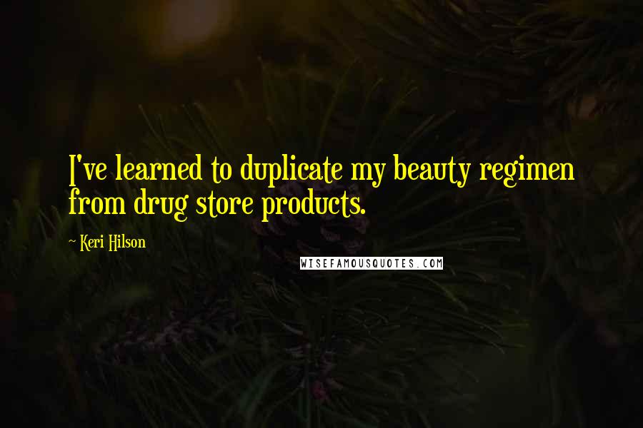 Keri Hilson Quotes: I've learned to duplicate my beauty regimen from drug store products.