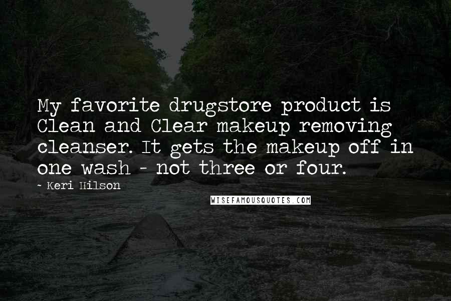 Keri Hilson Quotes: My favorite drugstore product is Clean and Clear makeup removing cleanser. It gets the makeup off in one wash - not three or four.