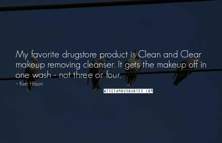 Keri Hilson Quotes: My favorite drugstore product is Clean and Clear makeup removing cleanser. It gets the makeup off in one wash - not three or four.