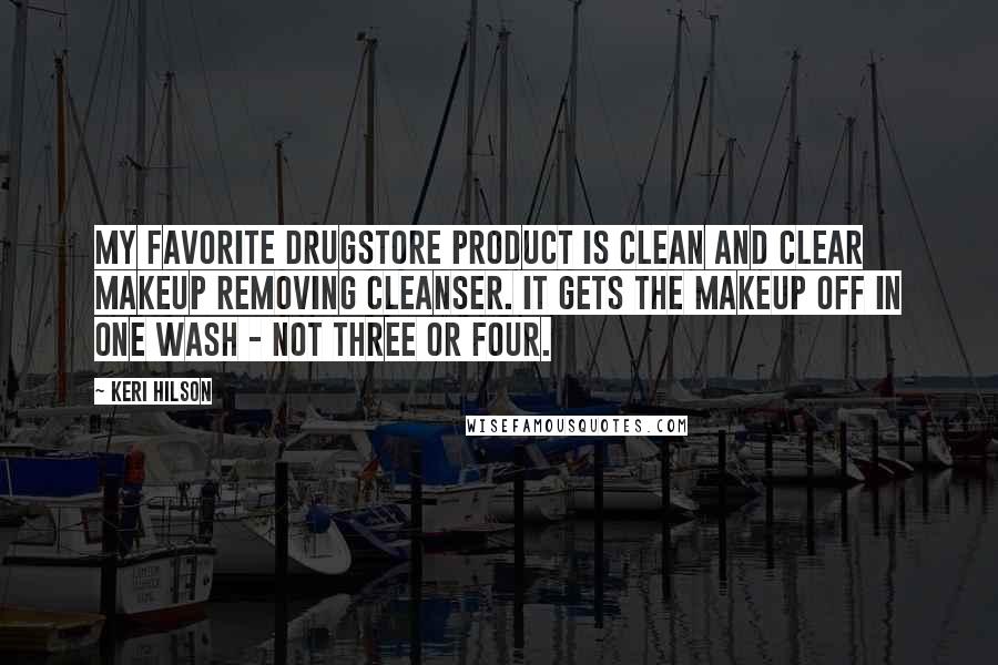Keri Hilson Quotes: My favorite drugstore product is Clean and Clear makeup removing cleanser. It gets the makeup off in one wash - not three or four.