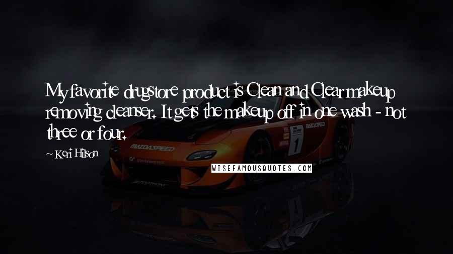 Keri Hilson Quotes: My favorite drugstore product is Clean and Clear makeup removing cleanser. It gets the makeup off in one wash - not three or four.