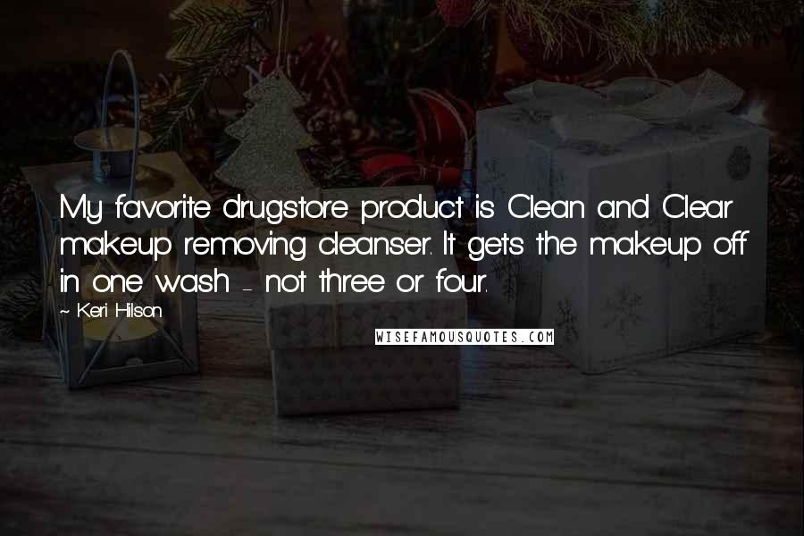 Keri Hilson Quotes: My favorite drugstore product is Clean and Clear makeup removing cleanser. It gets the makeup off in one wash - not three or four.