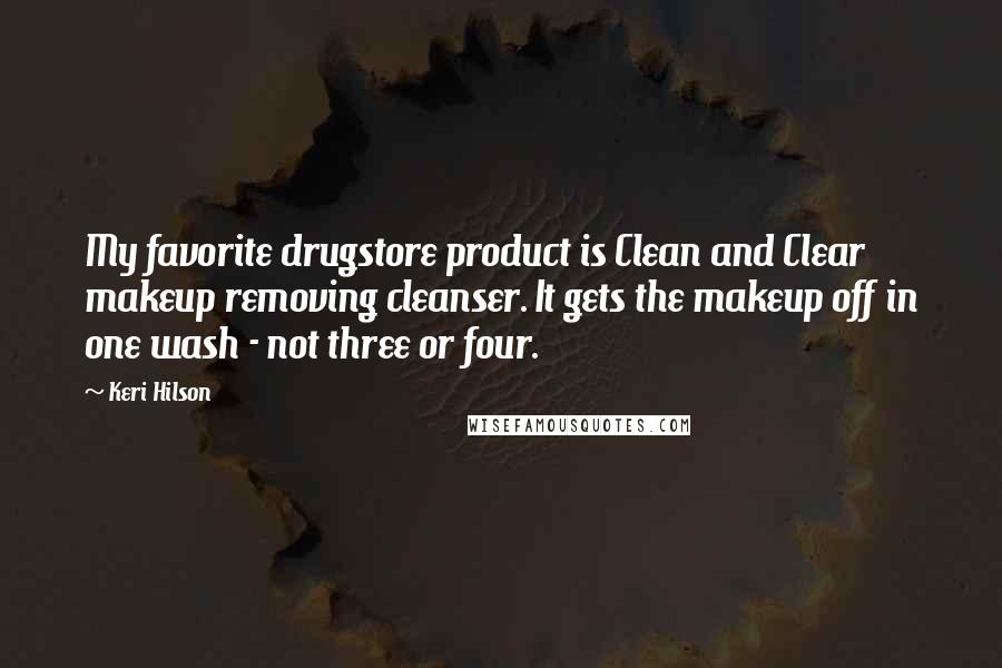 Keri Hilson Quotes: My favorite drugstore product is Clean and Clear makeup removing cleanser. It gets the makeup off in one wash - not three or four.