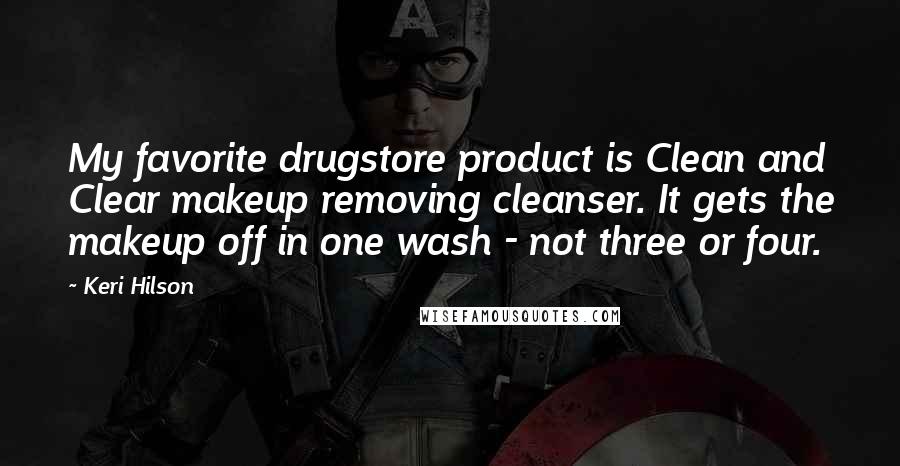 Keri Hilson Quotes: My favorite drugstore product is Clean and Clear makeup removing cleanser. It gets the makeup off in one wash - not three or four.