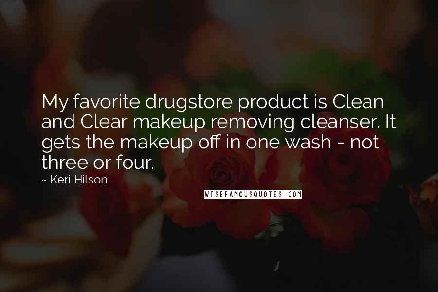Keri Hilson Quotes: My favorite drugstore product is Clean and Clear makeup removing cleanser. It gets the makeup off in one wash - not three or four.