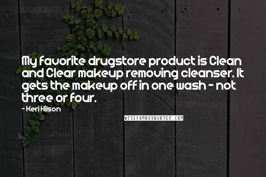 Keri Hilson Quotes: My favorite drugstore product is Clean and Clear makeup removing cleanser. It gets the makeup off in one wash - not three or four.