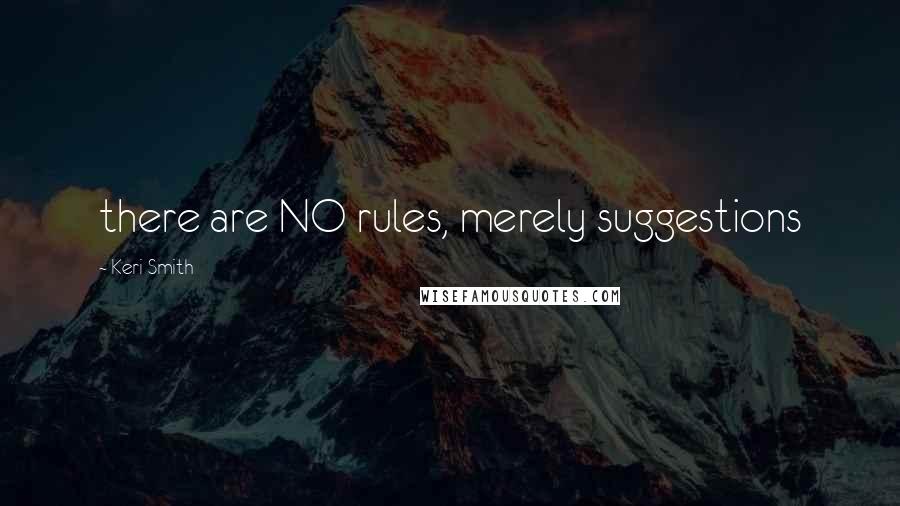 Keri Smith Quotes: there are NO rules, merely suggestions