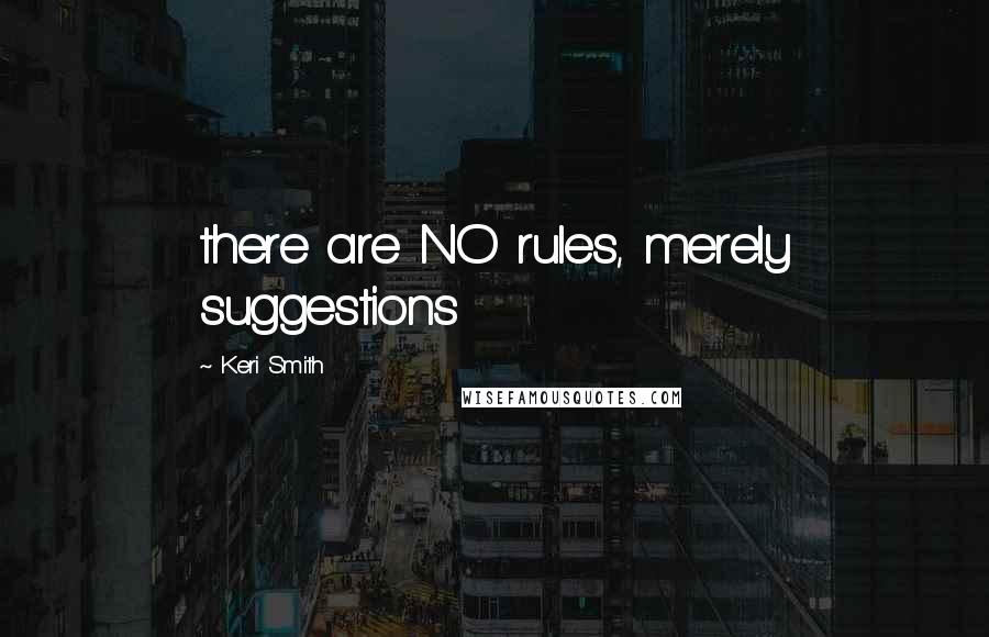 Keri Smith Quotes: there are NO rules, merely suggestions