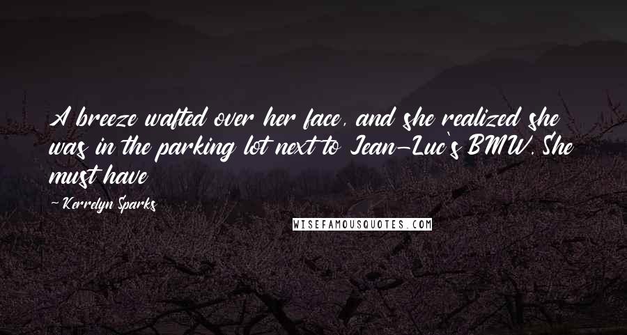 Kerrelyn Sparks Quotes: A breeze wafted over her face, and she realized she was in the parking lot next to Jean-Luc's BMW. She must have