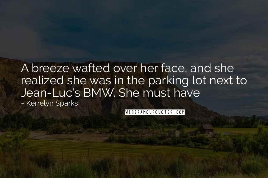 Kerrelyn Sparks Quotes: A breeze wafted over her face, and she realized she was in the parking lot next to Jean-Luc's BMW. She must have