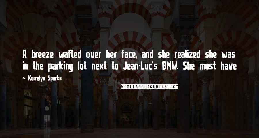 Kerrelyn Sparks Quotes: A breeze wafted over her face, and she realized she was in the parking lot next to Jean-Luc's BMW. She must have