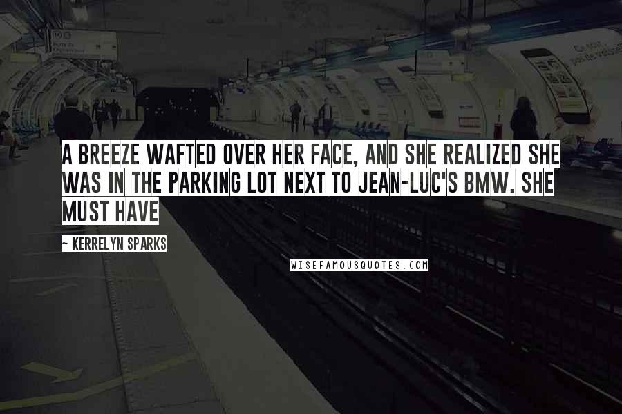 Kerrelyn Sparks Quotes: A breeze wafted over her face, and she realized she was in the parking lot next to Jean-Luc's BMW. She must have