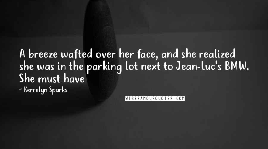 Kerrelyn Sparks Quotes: A breeze wafted over her face, and she realized she was in the parking lot next to Jean-Luc's BMW. She must have