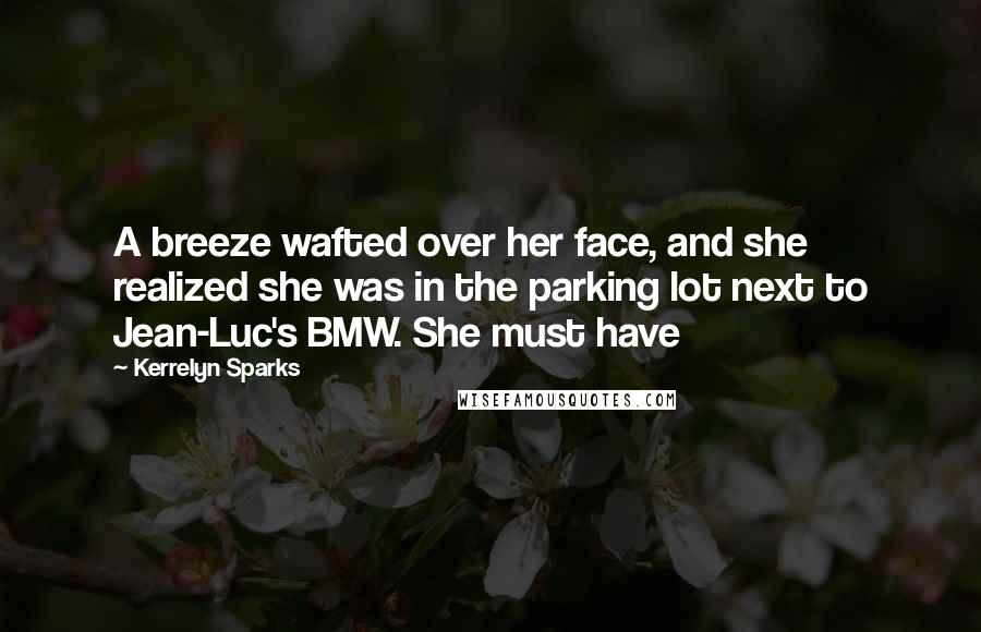 Kerrelyn Sparks Quotes: A breeze wafted over her face, and she realized she was in the parking lot next to Jean-Luc's BMW. She must have