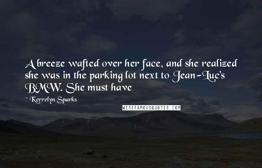 Kerrelyn Sparks Quotes: A breeze wafted over her face, and she realized she was in the parking lot next to Jean-Luc's BMW. She must have