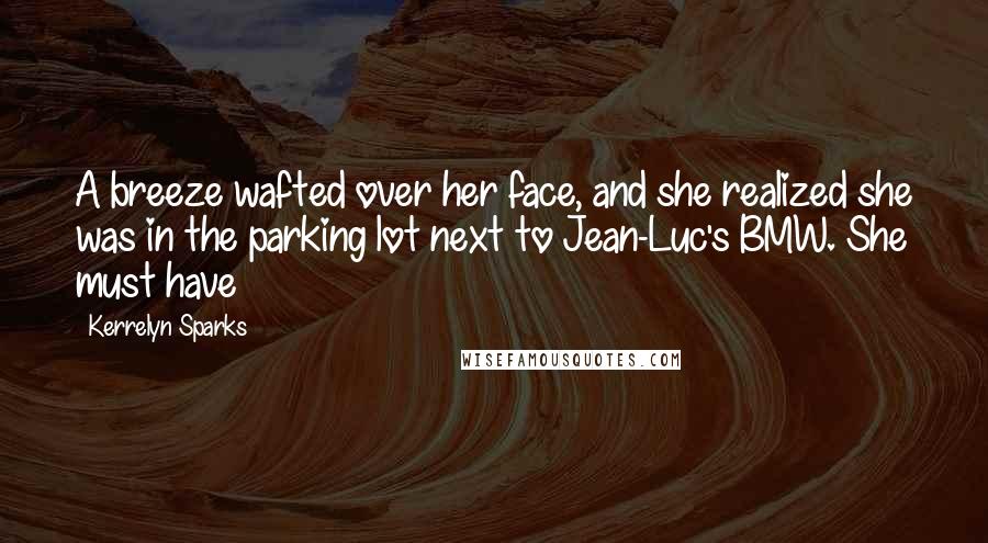 Kerrelyn Sparks Quotes: A breeze wafted over her face, and she realized she was in the parking lot next to Jean-Luc's BMW. She must have